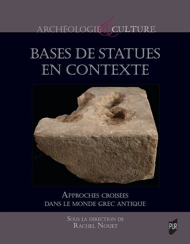 Bases De Statues En Contexte - Approches Croisées Dans Le Monde Grec Antique