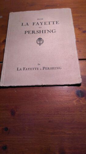 From La Fayette To Pershing. De La Fayette A Pershing. Discours Prononcé Par Le Général Pershing Sur Le Tombeau De La Fayette Le 4 Juillet 1917.