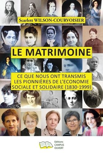 Le Matrimoine - Ce Que Nous Ont Transmis Les Pionnières De L'economie Sociale Et Solidaire (1830-1999) 2 Volumes