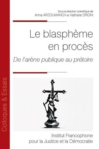 Le Blasphème En Procès - De L'arène Publique Au Prétoire
