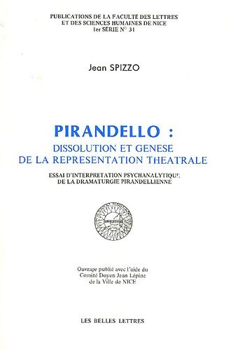 Pirandello : Dissolution Et Genèse De La Représentation Théâtrale - Essai D'interprétation Psychanalytique De La Dramaturgie Pirandellienne