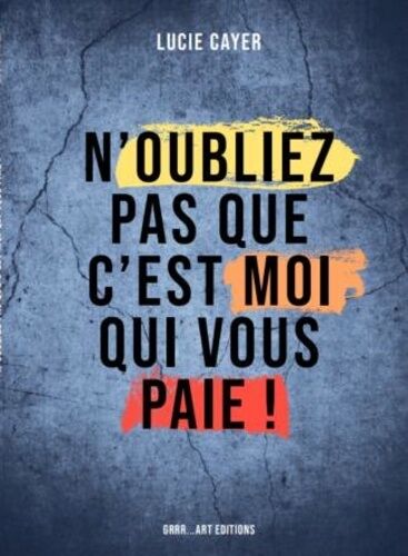 N'oubliez Pas Que C'est Moi Qui Vous Paie !