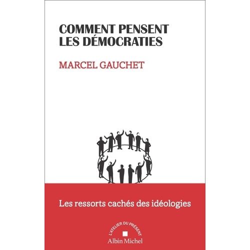 Comment Pensent Les Démocraties - Les Ressorts Cachés Des Idéologies
