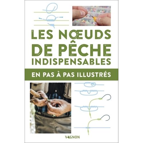 Les Noeuds De Pêche Indispensables En Pas-À-Pas Illustrés
