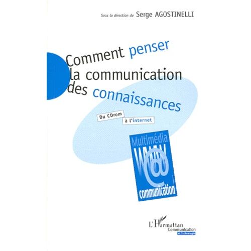 Comment Penser La Communication Des Connaissa - Du Cd-Rom À L'internet
