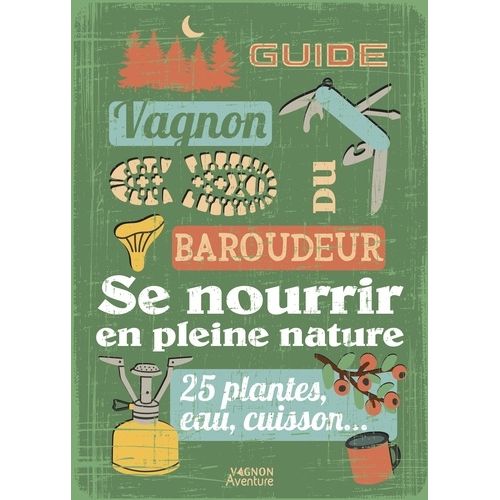 Se Nourrir En Pleine Nature - 25 Plantes, Eau, Cuisson