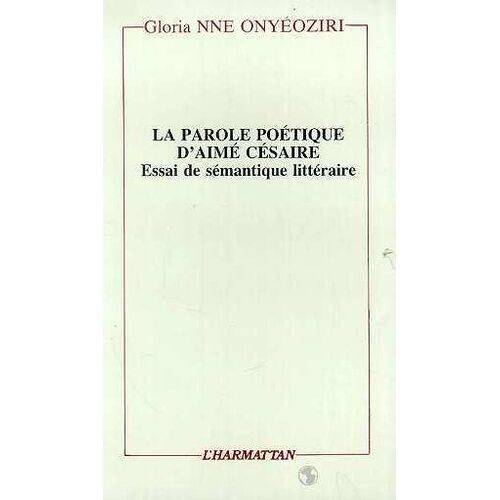 La Parole Poétique D'aimé Césaire - Essai De Sémantique Littéraire