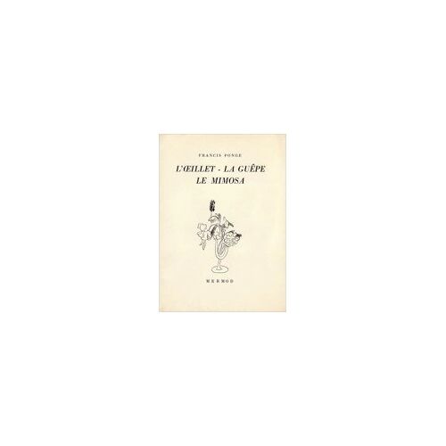 Francis Ponge. L'Oeillet. La Guêpe. Le Mimosa