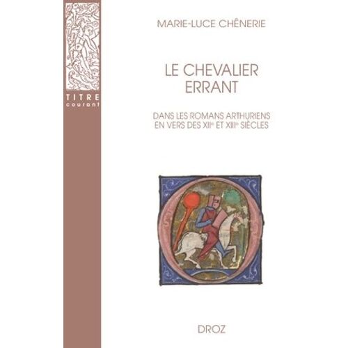 Le Chevalier Errant Dans Les Romans Arthuriens En Vers Des Xiie Et Xiiie Siècles