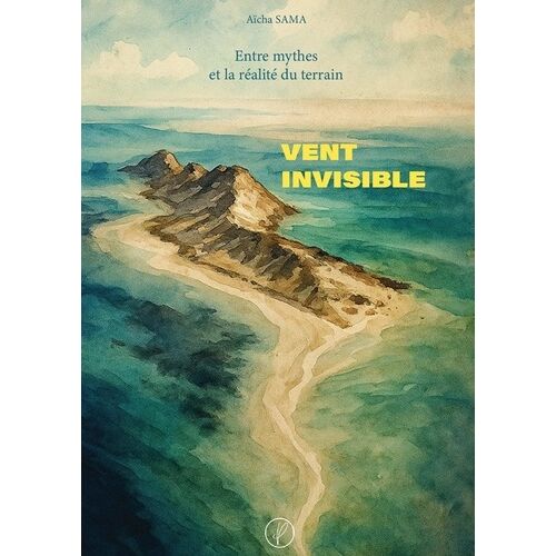 Vent Invisible - Entre Mythes Et La Réalité Du Terrain
