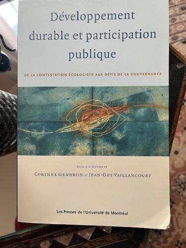 Développement Durable Et Participation Publique, De La Contestation Écologiste Aux Défis De La Gouvernance Sous La Direction De Corinne Gendron Et Jean-Guy Vaillancourt