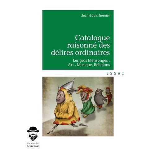 Catalogue Raisonné Des Délires Ordinaires - Les Gros Mensonges : Art , Musique, Religions