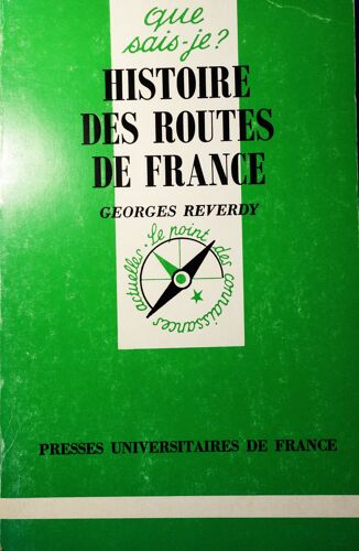 Georges Reverdy, Histoire Des Routes De France, Puf, "Que Sais - Je ?", 1995, In-12, 127 Pages, I.S.B.N. 9782130469827