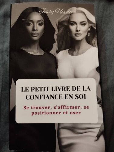 Le Petit Livre De La Confiance En Soi: Se Trouver, S'affirmer, Se Positionner, Et Oser (French Edition)
