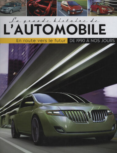 La Grande Histoire De L'Automobile - En Route Vers Le Futur De 1990 À Nos Jours -