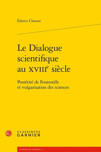 Le Dialogue Scientifique Au Xviiie Siècle - Postérité De Fontenelle Et Vulgarisation Des Sciences