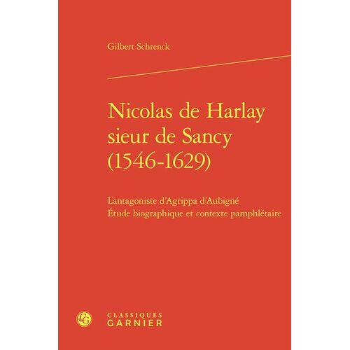 Nicolas De Harlay Sieur De Sancy (1546-1629) - L'antagoniste D'agrippa D'aubigné