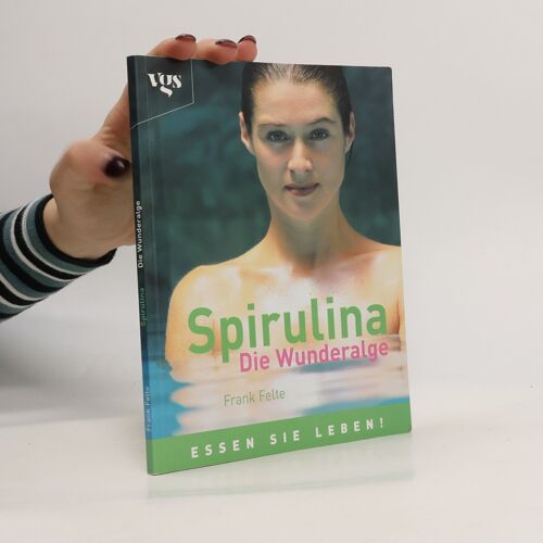 Spirulina - Die Wunderalge | Frank Felte
