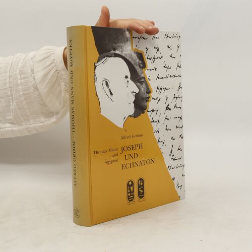 Joseph Und Echnaton : Thomas Mann Und Ägypten | Alfred Grimm