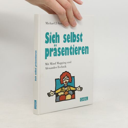 Sich Selbst Prasentieren Mit Mind Mapping Und Alexander-Technik | Michael Gelb