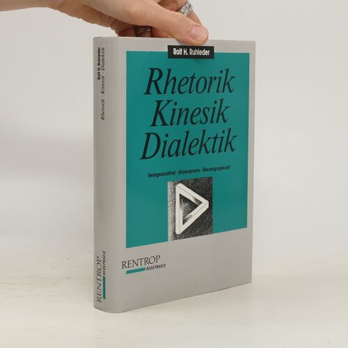 Rhetorik. Kinesik. Dialektik | Rolf H. Ruhleder