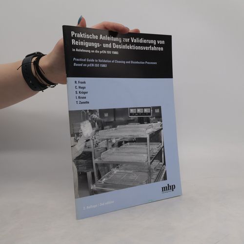 Praktische Anleitung Zur Validierung Von Reinigungs- Und Desinfektionsverfahren In Anlehnung An Die Pren Iso 15883 | R. Frank