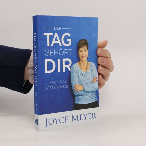 Der Tag Gehort Dir ... Mach Das Beste Draus! | Joyce Meyer