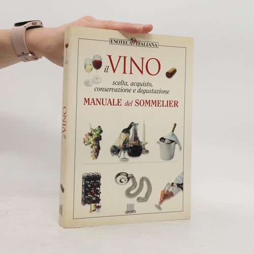 Il Vino: Scelta, Acquisto, Conservazione E Degustazione: Manuale Del Sommelier | Kolektiv
