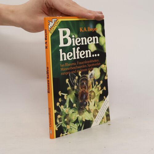 Bienen Helfen ... Bei Rheuma, Frauenkrankheiten, Mannerbeschwerden, Sportverletzungen Und Anderem Mehr | Kailash A. Beyer