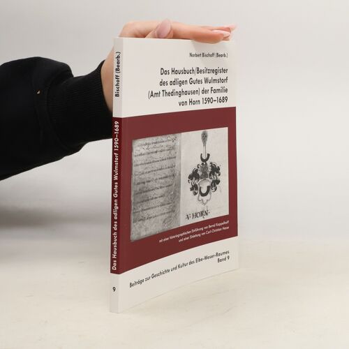 Das Hausbuch/Besitzregister Des Adligen Gutes Wulmstorf (Amt Thedinghausen) Der Famiie Von Horn 1590-1689 | Norbert Bischoff