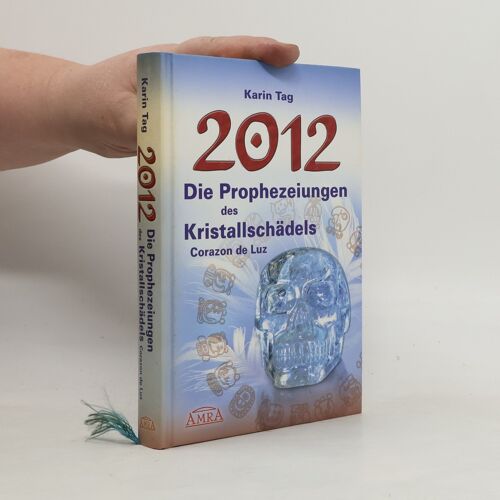 2012 - Die Prophezeiungen Des Kristallschadels Corazon De Luz | Karin Tag