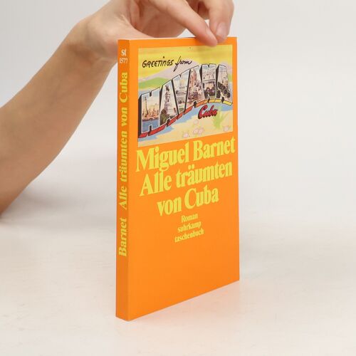 Alle Träumten Von Cuba. Die Lebensgeschichte Eines Galicischen Auswanderers. Roman | Miguel Barnet