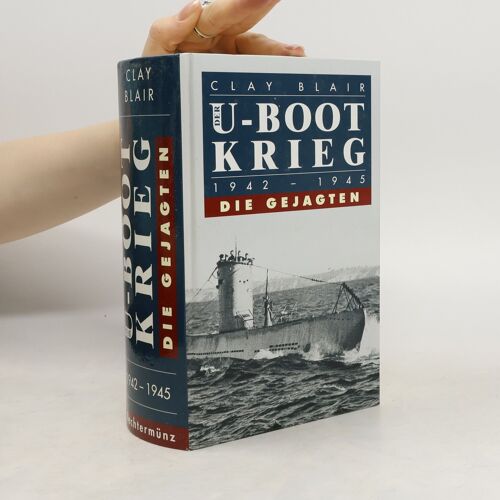 U-Boot Krieg. Die Gejagten 1942-1945 | Clay Blair