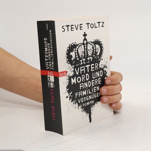 Vatermord Und Andere Familienvergnügen | Steve Toltz