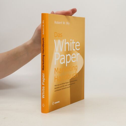 Das White-Paper-Marketing-Handbuch | Robert W Bly