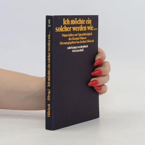 Ich Mochte Ein Solcher Werden Wie ... | Jochen Horisch