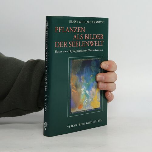 Pflanzen Als Bilder Der Seelenwelt | Ernst Michael Kranich