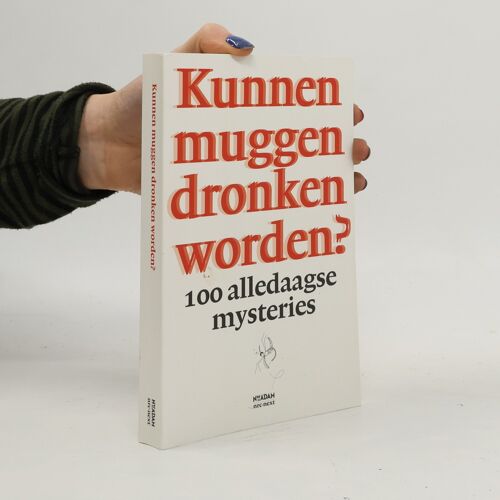 Kunnen Muggen Dronken Worden?: 100 Alledaagse Mysteries
