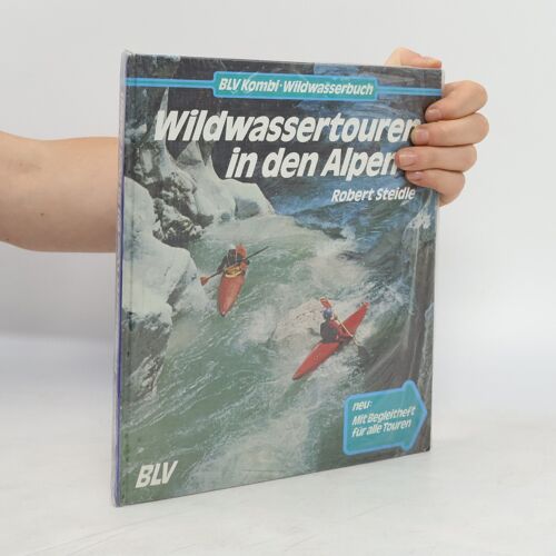 Wildwassertouren In Den Alpen | Robert Steidle