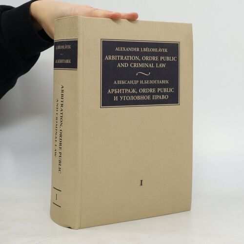 Arbitration, Ordre Public And Criminal Law 3. Svazky | Alexander J. Belohlavek
