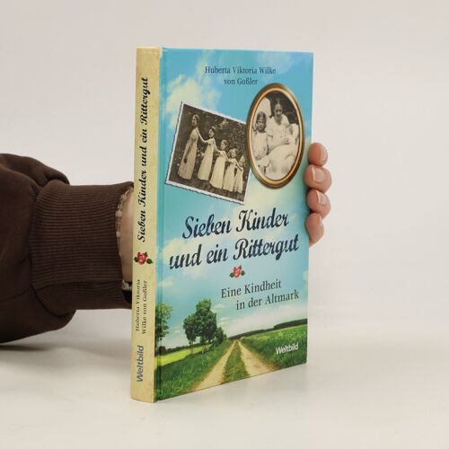 Sieben Kinder Und Ein Rittergut - Eine Kindheit In Der Altmark