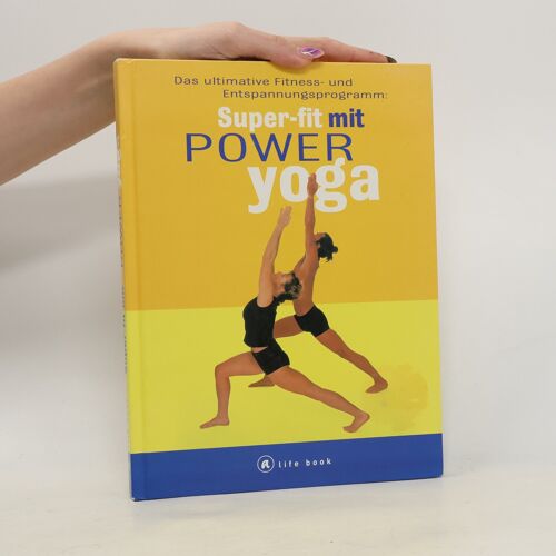 Das Ultimative Fitness- Und Entspannungsprogramm: Super-Fit Mit Power-Yoga | Liz Lark