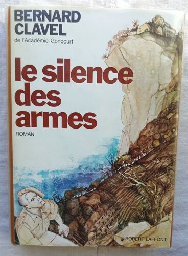 Bernard Clavel, Le Silence Des Armes, Robert Laffont, 1974