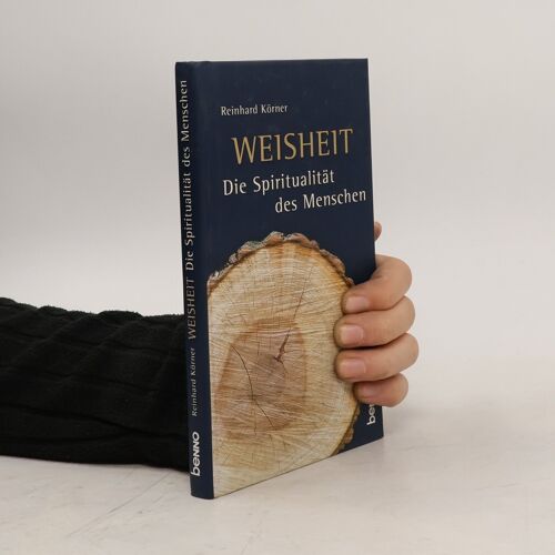 Weisheit - Die Spiritualitat Des Menschen | Reinhard Korner