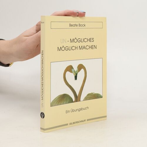 Un-Mogliches Moglich Machen | Beate Bock