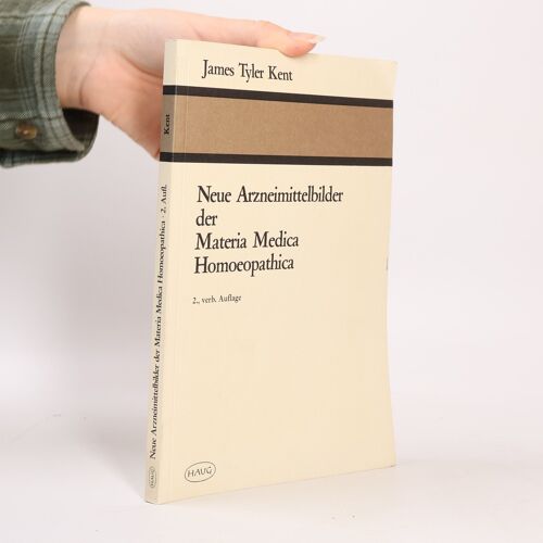 Neue Arzneimittelbilder Der Materia Medica Homoeopathica | James Tyler Kent