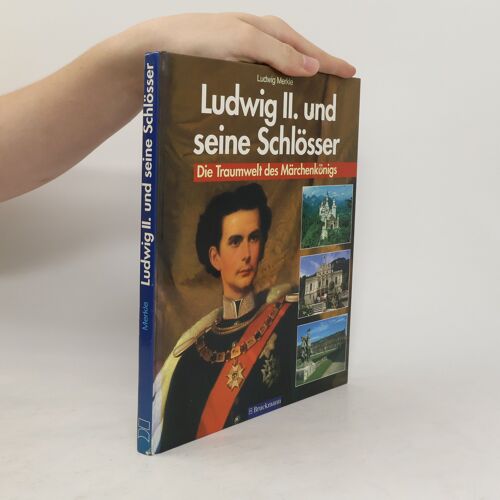 Ludwig Ii. Und Seine Schlosser | Ludwig Merkle