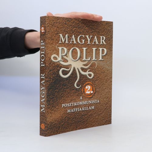 Magyar Polip A Posztkommunista Maffiaállam 2 | Balázs Trencsényi