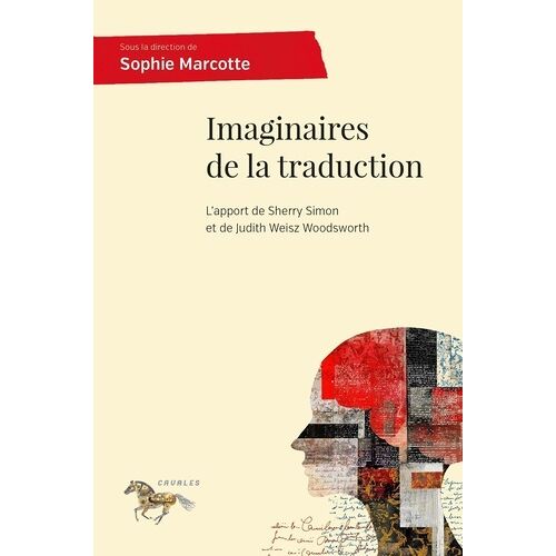 Imaginaires De La Traduction - L'apport De Sherry Simon Et De Judith Weisz Woodsworth
