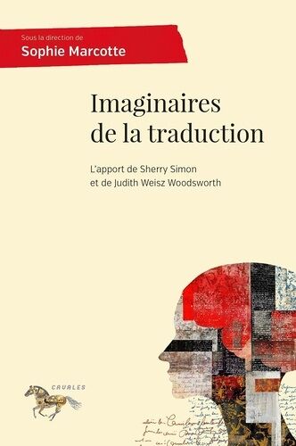 Imaginaires De La Traduction - L'apport De Sherry Simon Et De Judith Weisz Woodsworth